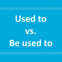 Used to vs. Be used to